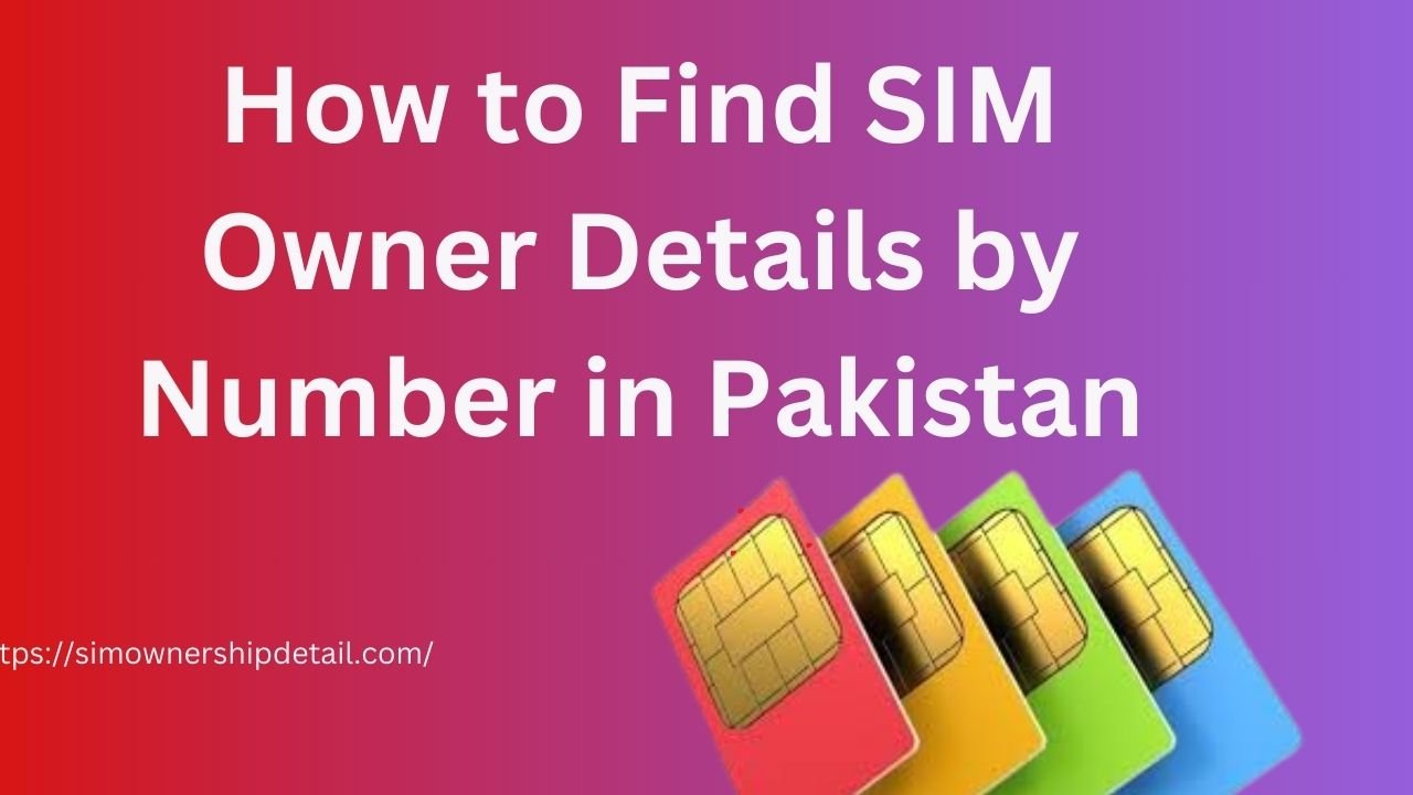 How to Find SIM Owner Details by Number in Pakistan
