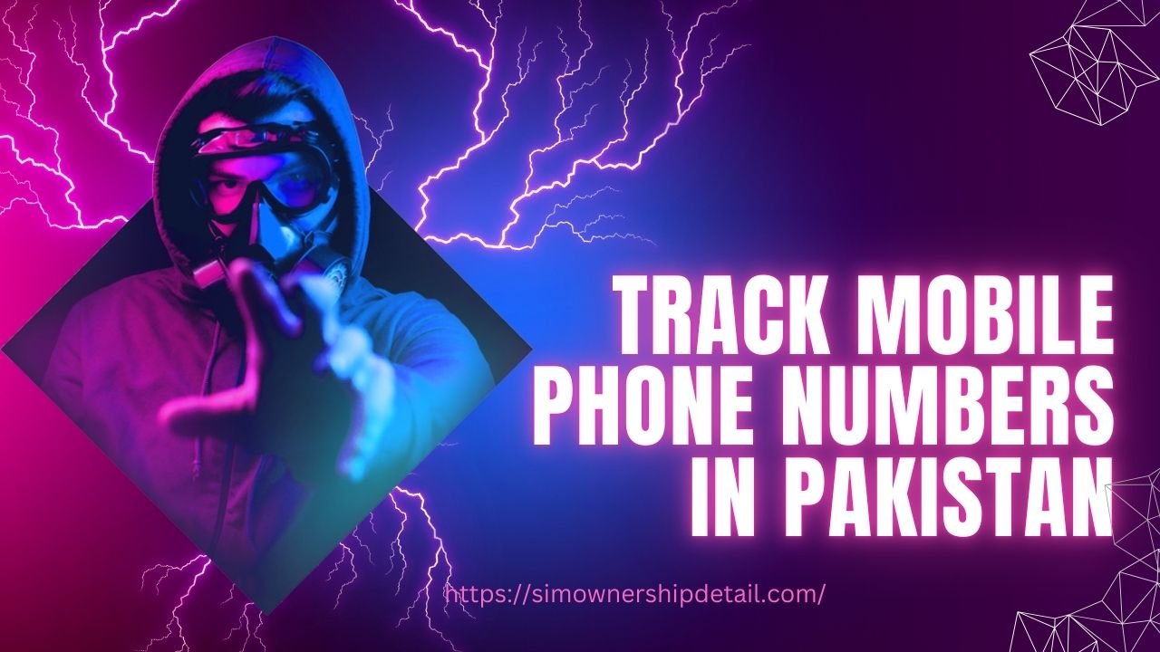 Track Mobile Phone Numbers in Pakistan