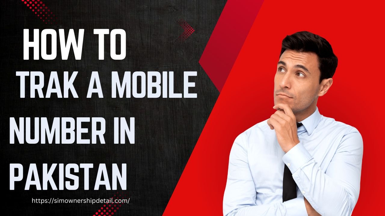 Track a Mobile Number in Pakistan 2024